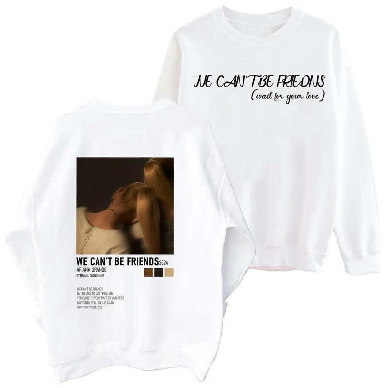 Grande We Can't Be Friends Sweatshirt Man Woman