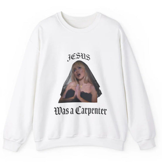 Sabrina Carpenter Sweatshirt Jesus was a Carpenter