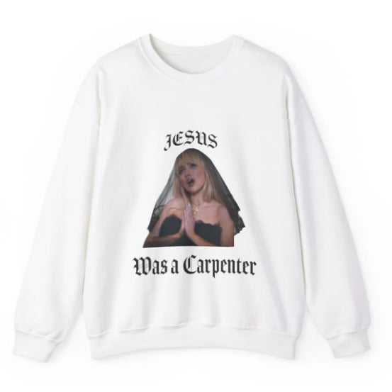 Sabrina Carpenter Sweatshirt Jesus was a Carpenter