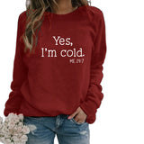 Yes I M Cold Sweatshirts Autumn and Winter Women Casual Loose Sweatshirt