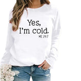 Yes I M Cold Sweatshirts Autumn and Winter Women Casual Loose Sweatshirt