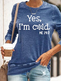 Yes I M Cold Sweatshirts I 'M Cold Printed Long-Sleeved T-shirt