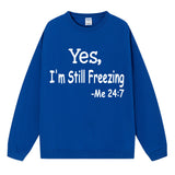 Yes I M Cold Sweatshirts Yes,I 'M Still Freezing Me 24:7 Fall/Winter Warm Hoodie