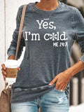 Yes I M Cold Sweatshirts I 'M Cold Printed Long-Sleeved T-shirt