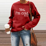 Yes I M Cold Sweatshirts Yes I M Cold Letter Printed Crew Neck Sweatshirt