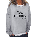 Yes I M Cold Sweatshirts Loose round Neck Sweater