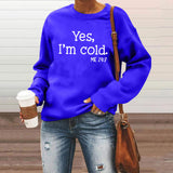 Yes I M Cold Sweatshirts Yes I M Cold Letter Printed Crew Neck Sweatshirt