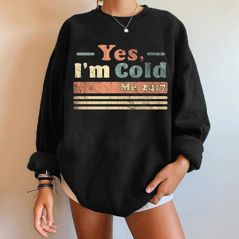 Yes I M Cold Sweatshirts Yes Im Cold Me 24:7 Letter Simplicity round Neck Loose Sweatshirt