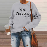Yes I M Cold Sweatshirts Yes I M Cold Letter Printed Crew Neck Sweatshirt