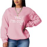 Yes I M Cold Sweatshirts Casual Loose All-Matching Hoodie