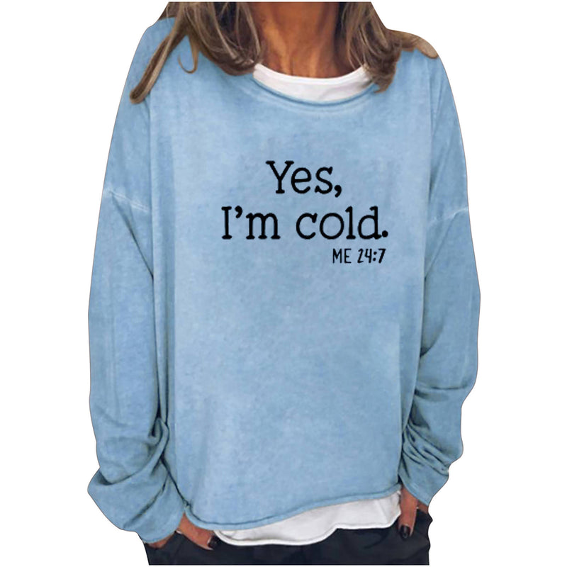 Yes I M Cold Sweatshirts Loose round Neck Sweater