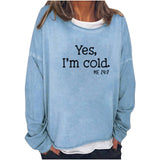 Yes I M Cold Sweatshirts Loose round Neck Sweater
