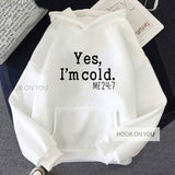 Yes I M Cold Sweatshirts Printed Hooded Casual Sweatshirt