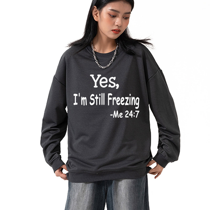Yes I M Cold Sweatshirts Yes,I 'M Still Freezing Me 24:7 Fall/Winter Warm Hoodie