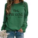 Yes I M Cold Sweatshirts Autumn and Winter Women Casual Loose Sweatshirt