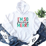 Merry and Bright Sweatshirts I'm So Freaking Merry Printed Hoodie