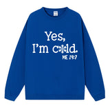 Yes I M Cold Sweatshirts Yes,I'm Cold Me 24:7 round Neck Sweater