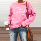 Yes I M Cold Sweatshirts Yes I M Cold Letter Printed Crew Neck Sweatshirt