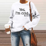 Yes I M Cold Sweatshirts Yes I M Cold Letter Printed Crew Neck Sweatshirt