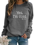 Yes I M Cold Sweatshirts Autumn and Winter Women Casual Loose Sweatshirt