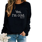 Yes I M Cold Sweatshirts Autumn and Winter Women Casual Loose Sweatshirt