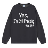 Yes I M Cold Sweatshirts Yes,I 'M Still Freezing Me 24:7 Fall/Winter Warm Hoodie