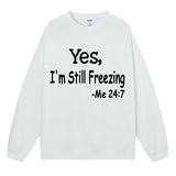 Yes I M Cold Sweatshirts Yes,I 'M Still Freezing Me 24:7 Fall/Winter Warm Hoodie