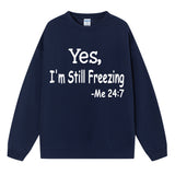 Yes I M Cold Sweatshirts Yes,I 'M Still Freezing Me 24:7 Fall/Winter Warm Hoodie