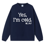 Yes I M Cold Sweatshirts Yes,I'm Cold Me 24:7 round Neck Sweater