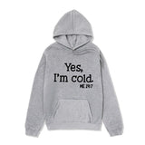 Yes I M Cold Sweatshirts Yes I 'm Cold Letter Printing Autumn and Winter Fleece Oversize