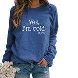 Yes I M Cold Sweatshirts Autumn and Winter Women Casual Loose Sweatshirt