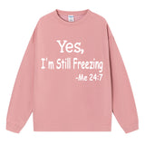 Yes I M Cold Sweatshirts Yes,I 'M Still Freezing Me 24:7 Fall/Winter Warm Hoodie