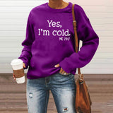 Yes I M Cold Sweatshirts Yes I M Cold Letter Printed Crew Neck Sweatshirt