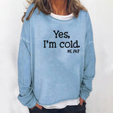 Yes I M Cold Sweatshirts Loose round Neck Sweater